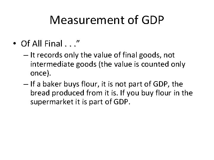 Measurement of GDP • Of All Final. . . ” – It records only