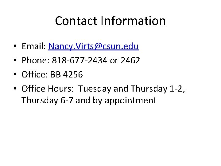 Contact Information • • Email: Nancy. Virts@csun. edu Phone: 818 -677 -2434 or 2462