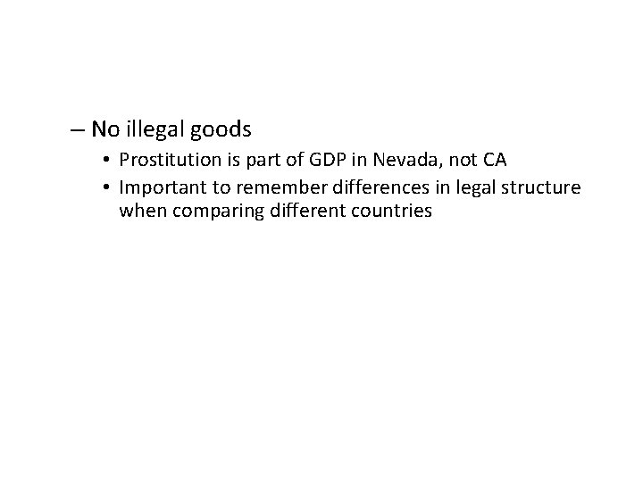 – No illegal goods • Prostitution is part of GDP in Nevada, not CA