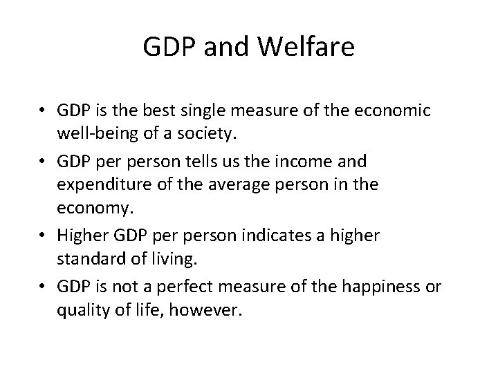 GDP and Welfare • GDP is the best single measure of the economic well-being