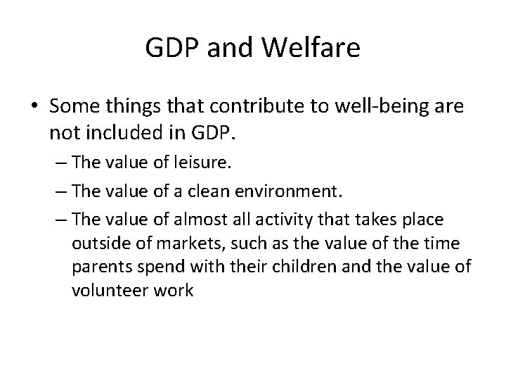 GDP and Welfare • Some things that contribute to well-being are not included in