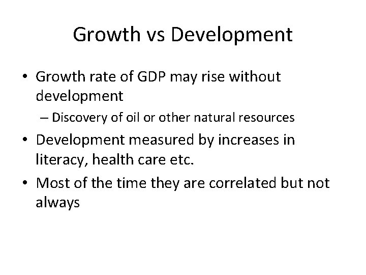 Growth vs Development • Growth rate of GDP may rise without development – Discovery