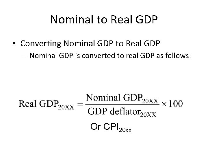 Nominal to Real GDP • Converting Nominal GDP to Real GDP – Nominal GDP