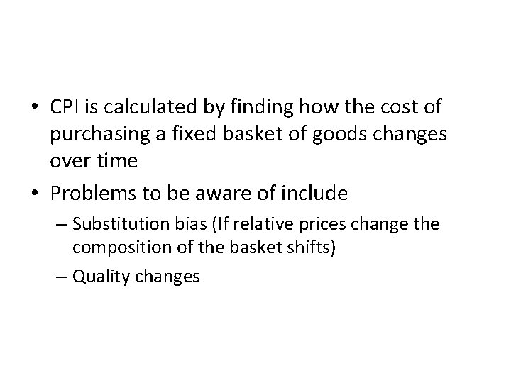  • CPI is calculated by finding how the cost of purchasing a fixed