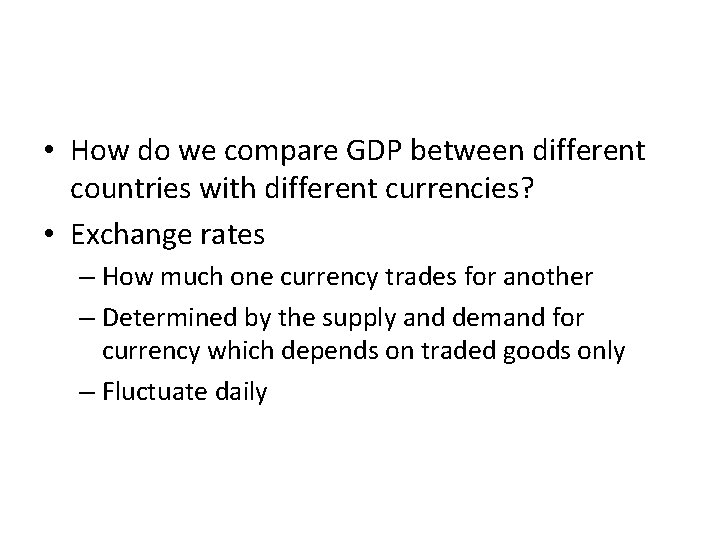  • How do we compare GDP between different countries with different currencies? •