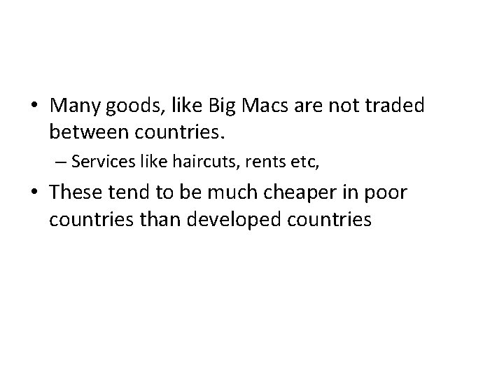  • Many goods, like Big Macs are not traded between countries. – Services
