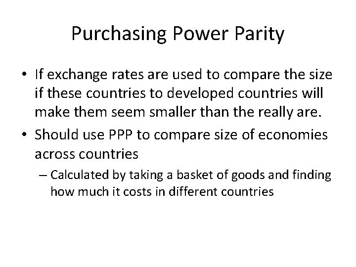 Purchasing Power Parity • If exchange rates are used to compare the size if