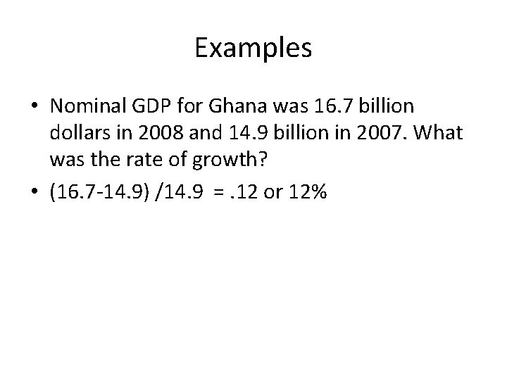 Examples • Nominal GDP for Ghana was 16. 7 billion dollars in 2008 and