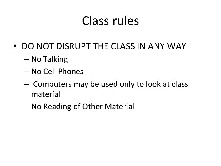 Class rules • DO NOT DISRUPT THE CLASS IN ANY WAY – No Talking