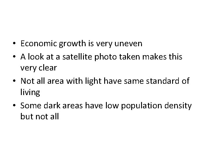  • Economic growth is very uneven • A look at a satellite photo