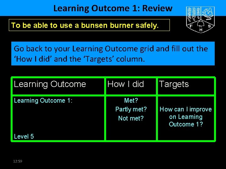 Learning Outcome 1: Review To be able to use a bunsen burner safely. Go