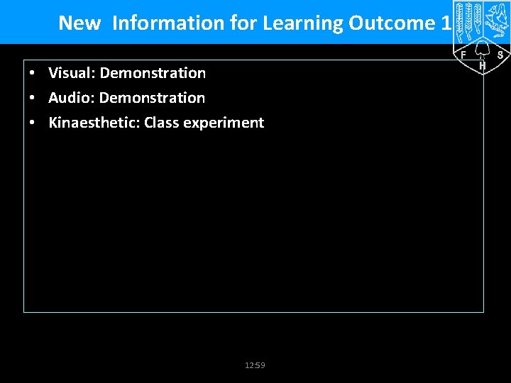 New Information for Learning Outcome 1 • Visual: Demonstration • Audio: Demonstration • Kinaesthetic: