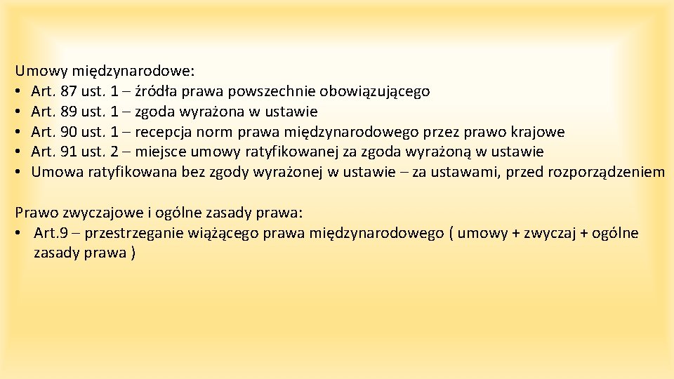 Umowy międzynarodowe: • Art. 87 ust. 1 – źródła prawa powszechnie obowiązującego • Art.