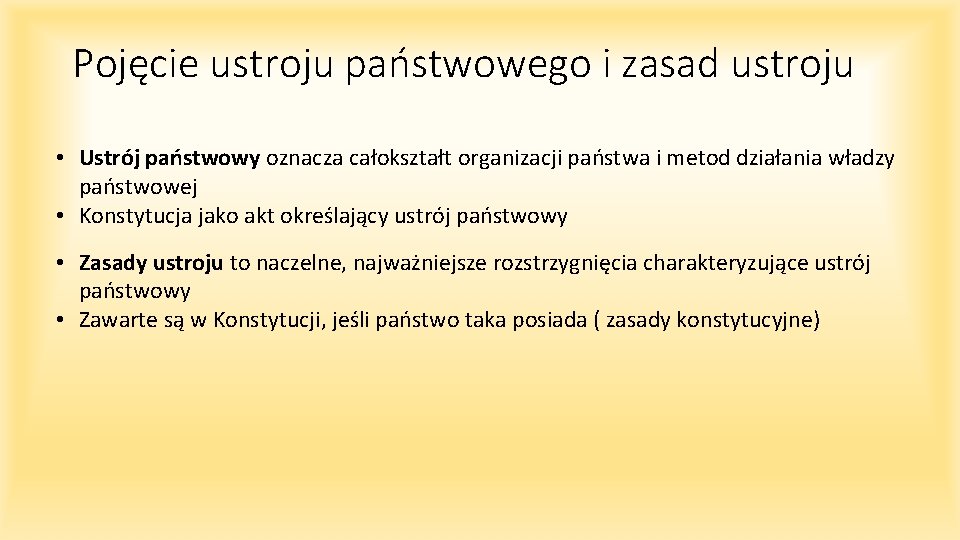 Pojęcie ustroju państwowego i zasad ustroju • Ustrój państwowy oznacza całokształt organizacji państwa i