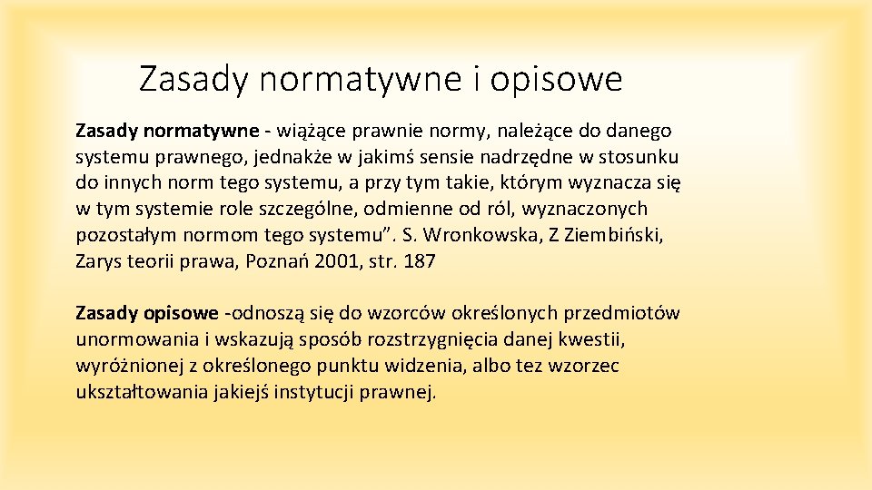 Zasady normatywne i opisowe Zasady normatywne - wiążące prawnie normy, należące do danego systemu