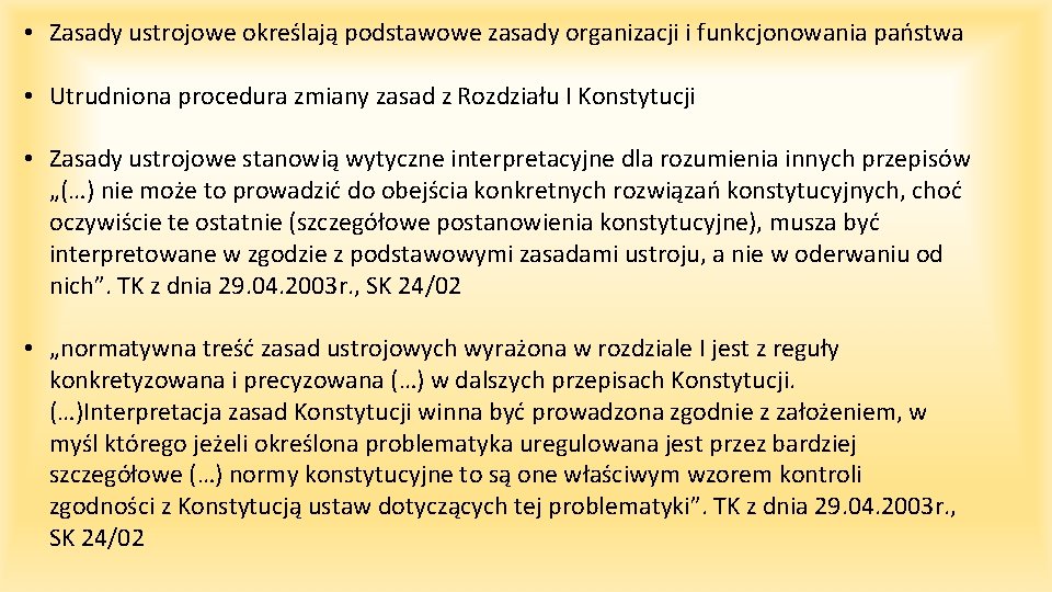  • Zasady ustrojowe określają podstawowe zasady organizacji i funkcjonowania państwa • Utrudniona procedura