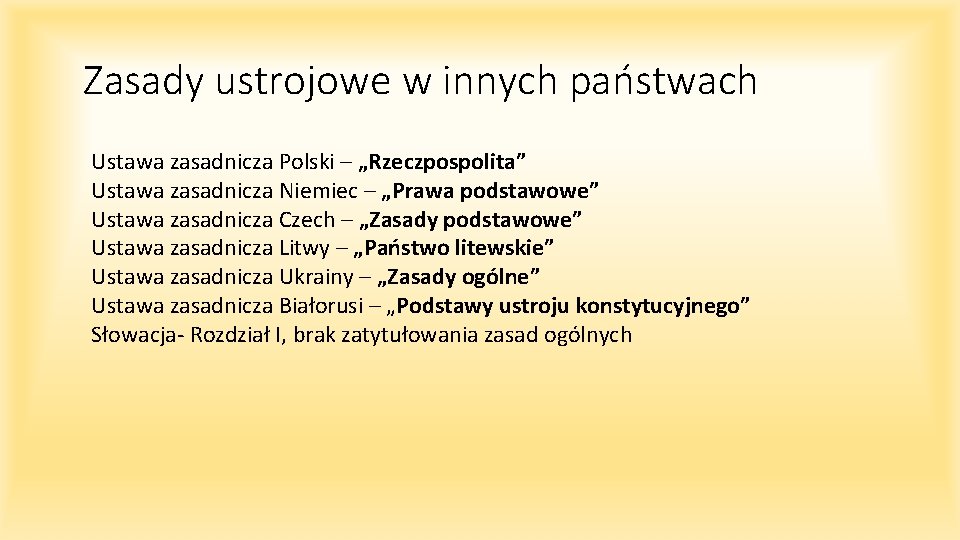 Zasady ustrojowe w innych państwach Ustawa zasadnicza Polski – „Rzeczpospolita” Ustawa zasadnicza Niemiec –