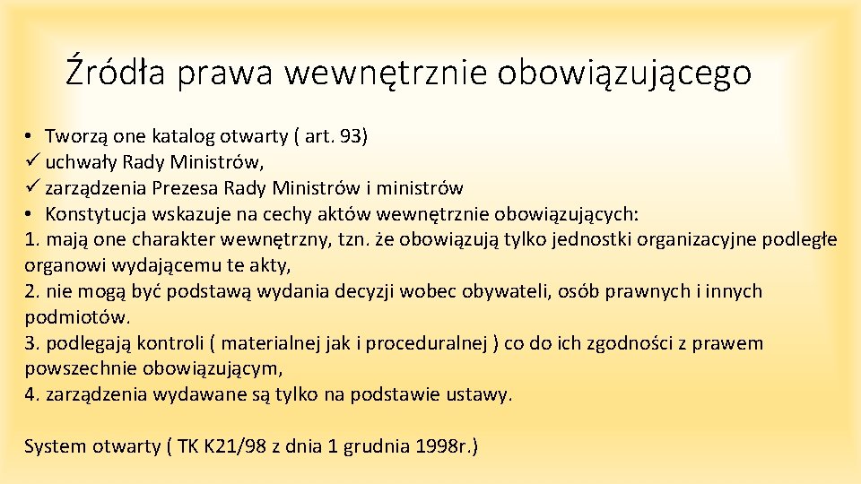 Źródła prawa wewnętrznie obowiązującego • Tworzą one katalog otwarty ( art. 93) ü uchwały