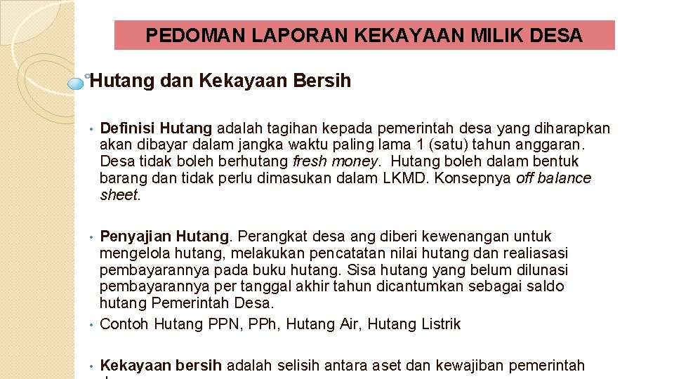 PEDOMAN LAPORAN KEKAYAAN MILIK DESA Hutang dan Kekayaan Bersih • Definisi Hutang adalah tagihan