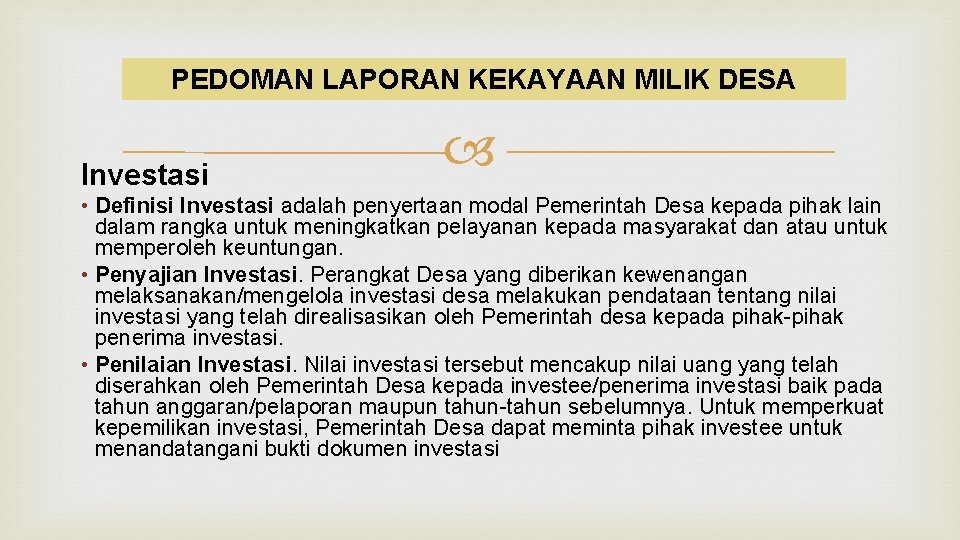 PEDOMAN LAPORAN KEKAYAAN MILIK DESA Investasi • Definisi Investasi adalah penyertaan modal Pemerintah Desa