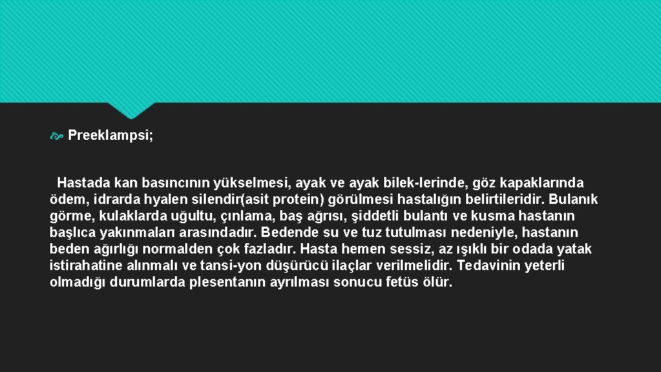  Preeklampsi; Hastada kan basıncının yükselmesi, ayak ve ayak bilek lerinde, göz kapaklarında ödem,