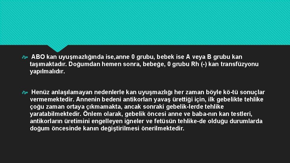  ABO kan uyuşmazlığında ise, anne 0 grubu, bebek ise A veya B grubu