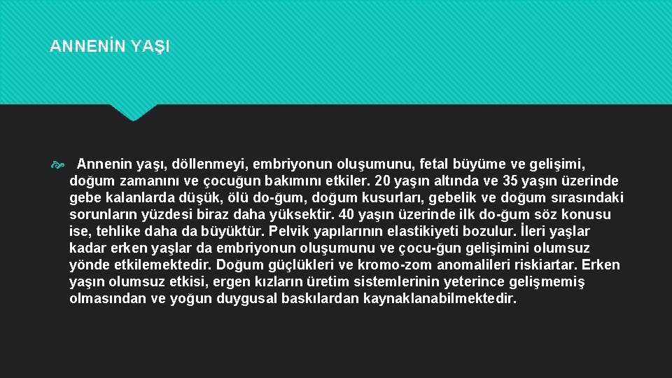 ANNENİN YAŞI Annenin yaşı, döllenmeyi, embriyonun oluşumunu, fetal büyüme ve gelişimi, doğum zamanını ve