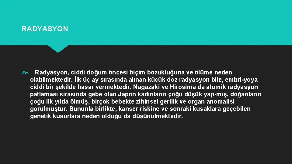 RADYASYON Radyasyon, ciddi doğum öncesi biçim bozukluğuna ve ölüme neden olabilmektedir. İlk üç ay
