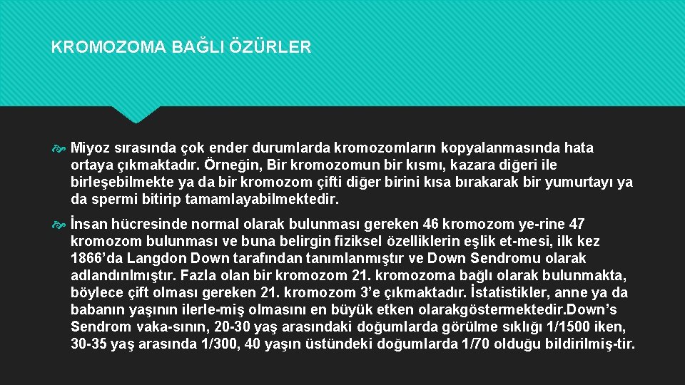 KROMOZOMA BAĞLI ÖZÜRLER Miyoz sırasında çok ender durumlarda kromozomların kopyalanmasında hata ortaya çıkmaktadır. Örneğin,