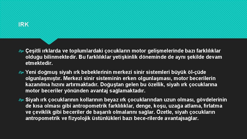 IRK Çeşitli ırklarda ve toplumlardaki çocukların motor gelişmelerinde bazı farklılıklar olduğu bilinmektedir. Bu farklılıklar