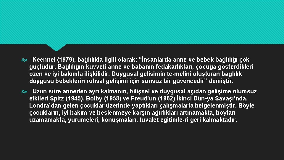  Keennel (1979), bağlılıkla ilgili olarak; “İnsanlarda anne ve bebek bağlılığı çok güçlüdür. Bağlılığın