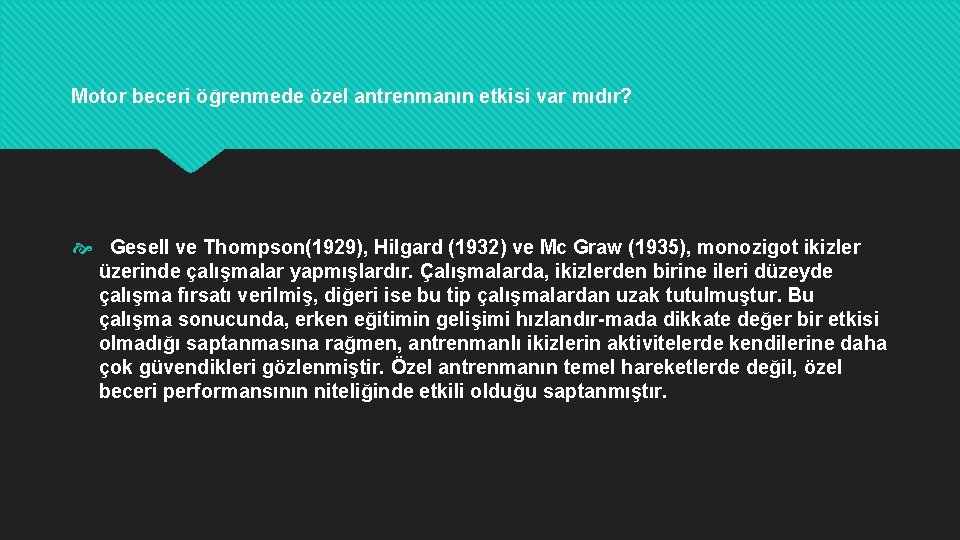 Motor beceri öğrenmede özel antrenmanın etkisi var mıdır? Gesell ve Thompson(1929), Hilgard (1932) ve