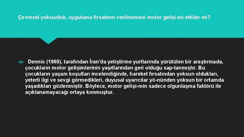 Çevresel yoksunluk, uygulama fırsatının verilmemesi motor gelişi mi etkiler mi? Dennis (1960), tarafından İran'da