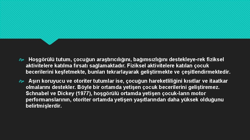  Hoşgörülü tutum, çocuğun araştırıcılığını, bağımsızlığını destekleye rek fiziksel aktivitelere katılma fırsatı sağlamaktadır. Fiziksel