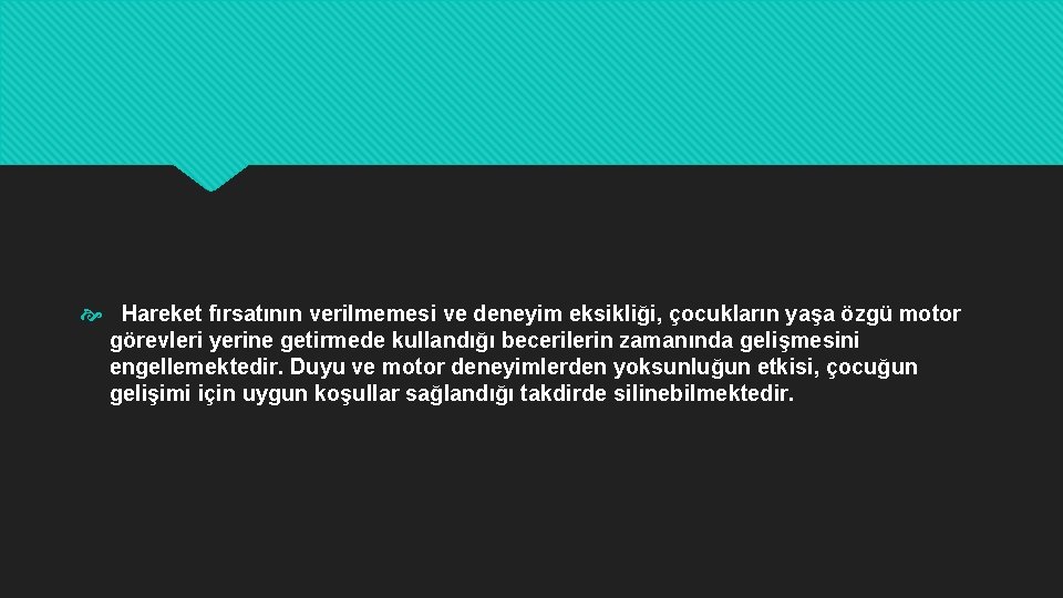  Hareket fırsatının verilmemesi ve deneyim eksikliği, çocukların yaşa özgü motor görevleri yerine getirmede