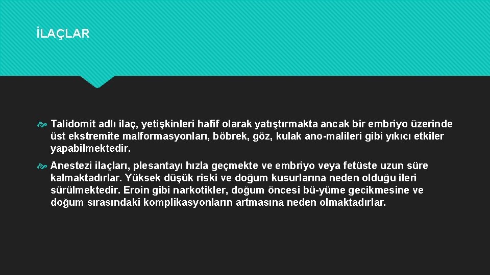 İLAÇLAR Talidomit adlı ilaç, yetişkinleri hafif olarak yatıştırmakta ancak bir embriyo üzerinde üst ekstremite