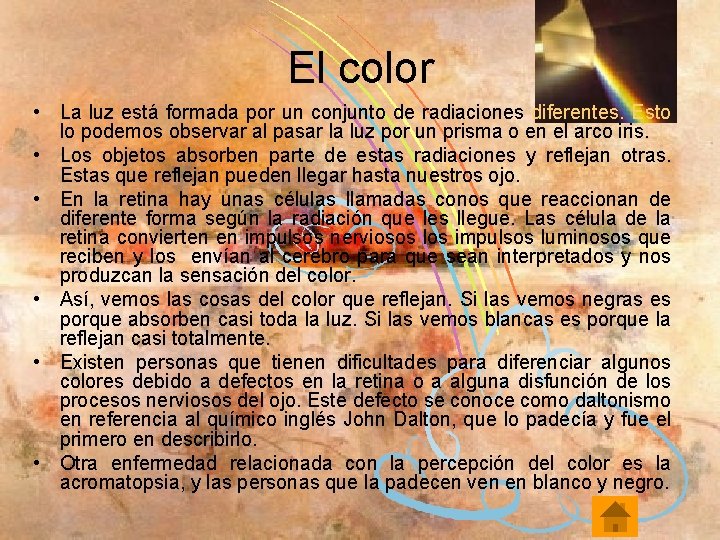 El color • La luz está formada por un conjunto de radiaciones diferentes. Esto