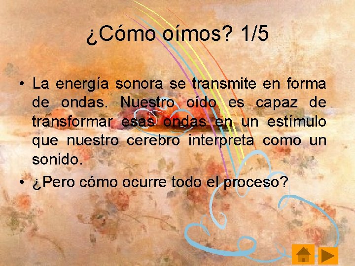 ¿Cómo oímos? 1/5 • La energía sonora se transmite en forma de ondas. Nuestro