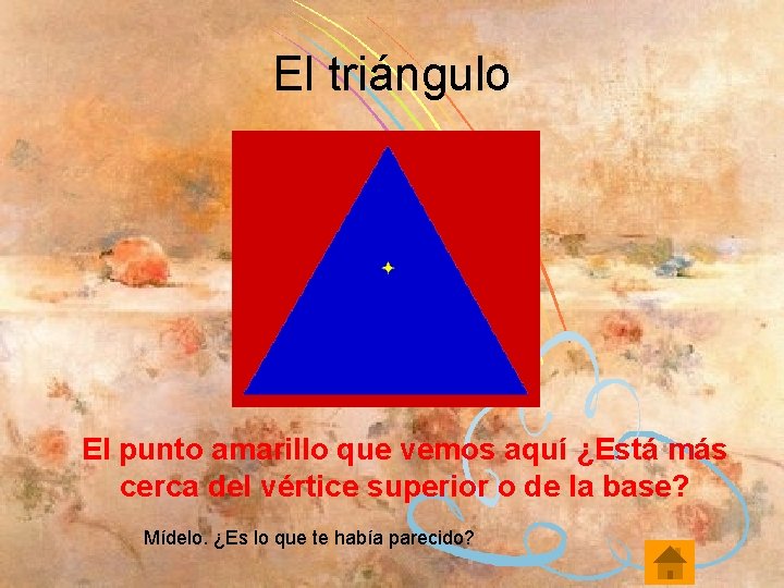 El triángulo El punto amarillo que vemos aquí ¿Está más cerca del vértice superior