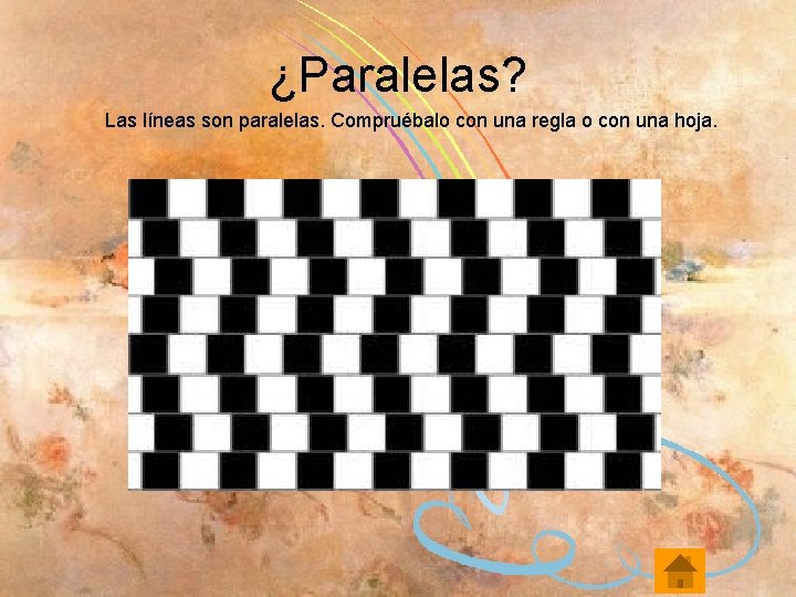 ¿Paralelas? Las líneas son paralelas. Compruébalo con una regla o con una hoja. 