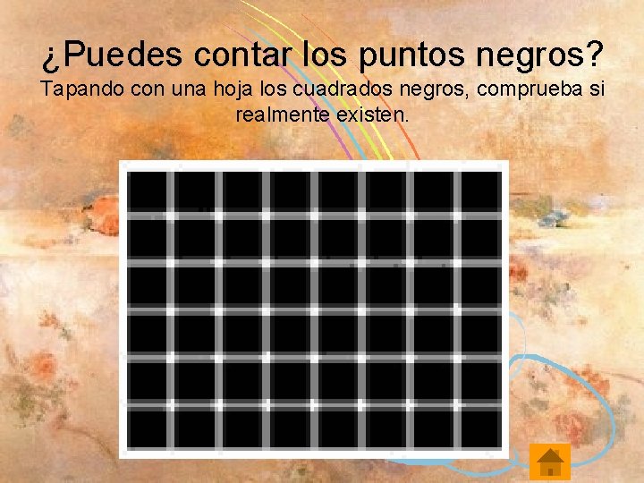 ¿Puedes contar los puntos negros? Tapando con una hoja los cuadrados negros, comprueba si