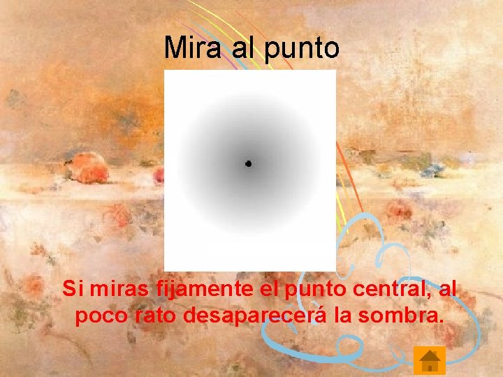 Mira al punto Si miras fijamente el punto central, al poco rato desaparecerá la