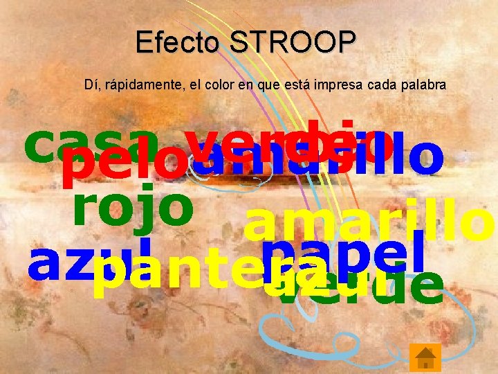 Efecto STROOP Dí, rápidamente, el color en que está impresa cada palabra casa verde