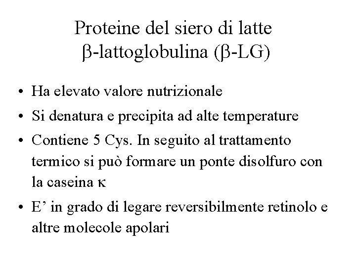 Proteine del siero di latte b-lattoglobulina (b-LG) • Ha elevato valore nutrizionale • Si