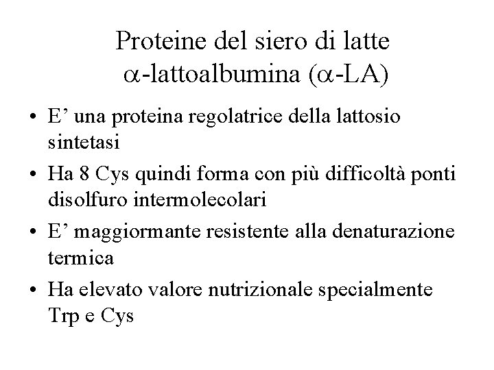 Proteine del siero di latte a-lattoalbumina (a-LA) • E’ una proteina regolatrice della lattosio