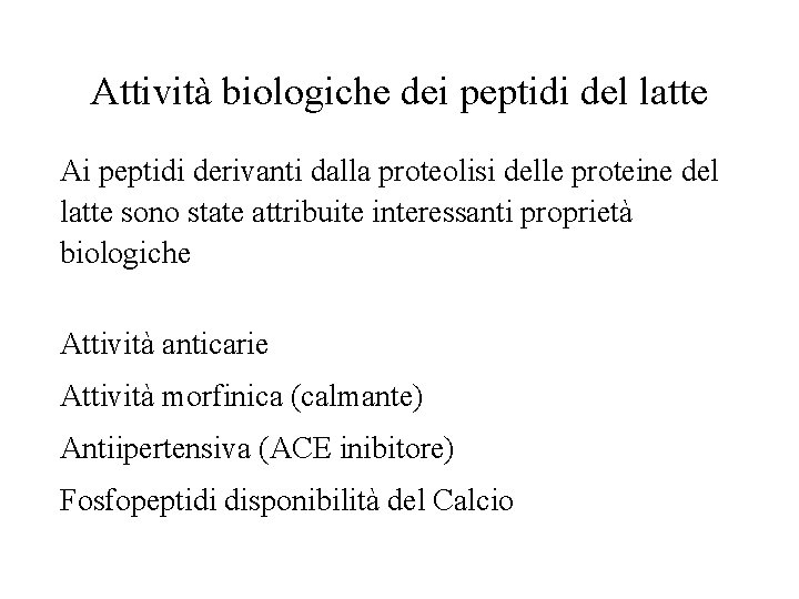 Attività biologiche dei peptidi del latte Ai peptidi derivanti dalla proteolisi delle proteine del
