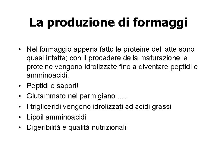 La produzione di formaggi • Nel formaggio appena fatto le proteine del latte sono