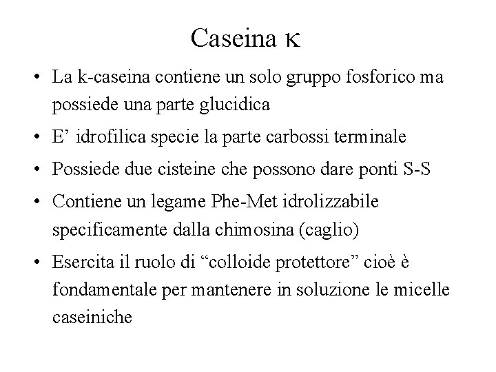 Caseina k • La k-caseina contiene un solo gruppo fosforico ma possiede una parte