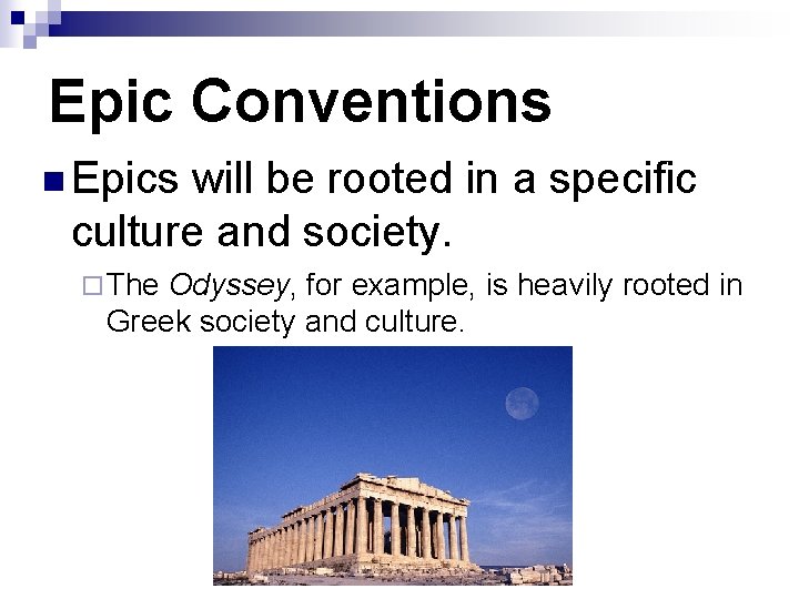 Epic Conventions n Epics will be rooted in a specific culture and society. ¨