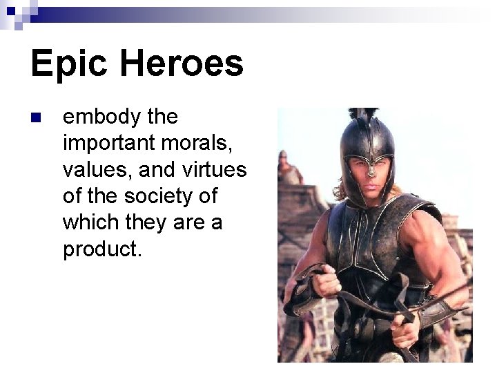 Epic Heroes n embody the important morals, values, and virtues of the society of